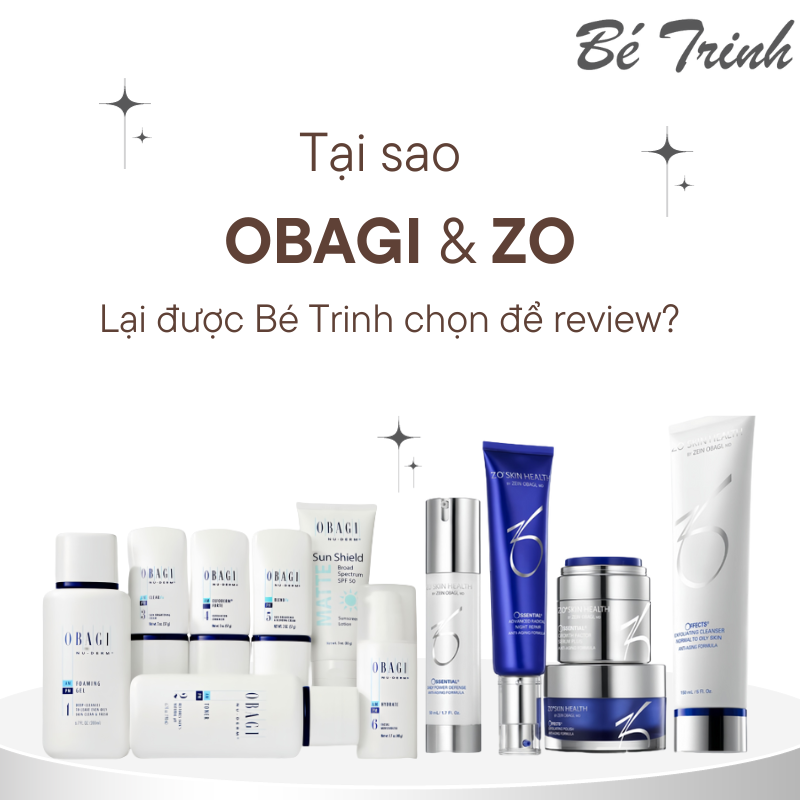 Obagi và Zo là 2 thương hiệu được Bé Trinh chọn tin tưởng để Review